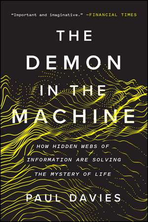 The Demon in the Machine: How Hidden Webs of Information Are Solving the Mystery of Life de Paul Davies