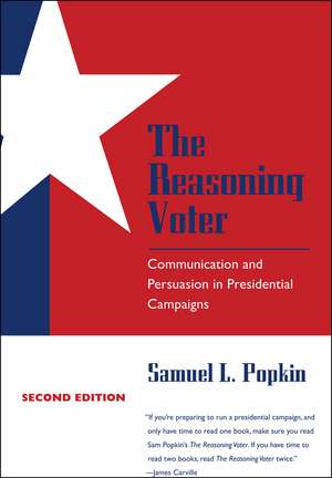 The Reasoning Voter: Communication and Persuasion in Presidential Campaigns de Samuel L. Popkin