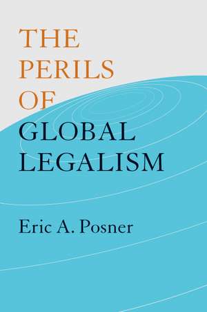 The Perils of Global Legalism de Eric A. Posner