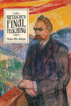 Nietzsche's Final Teaching de Michael Allen Gillespie