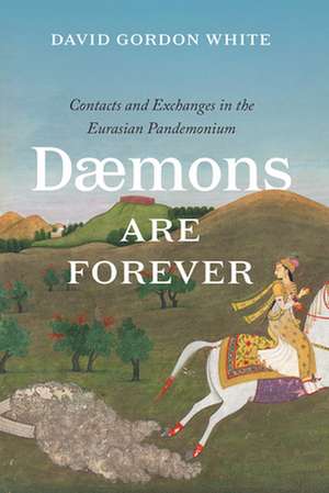 Daemons Are Forever: Contacts and Exchanges in the Eurasian Pandemonium de David Gordon White