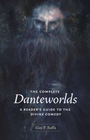 The Complete Danteworlds: A Reader's Guide to the Divine Comedy de Guy P. Raffa