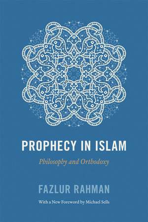 Prophecy in Islam: Philosophy and Orthodoxy de Fazlur Rahman