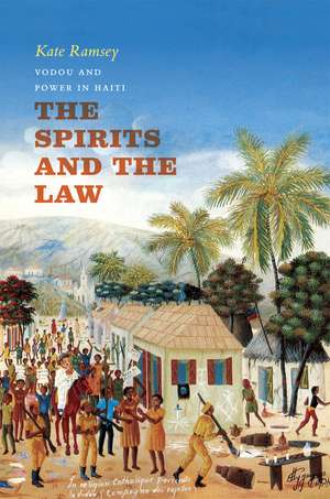 The Spirits and the Law: Vodou and Power in Haiti de Kate Ramsey