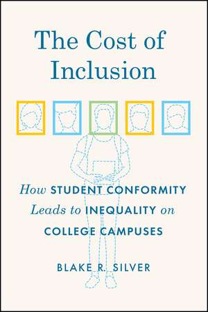 The Cost of Inclusion: How Student Conformity Leads to Inequality on College Campuses de Blake R. Silver