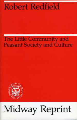 The Little Community and Peasant Society and Culture de Robert Redfield