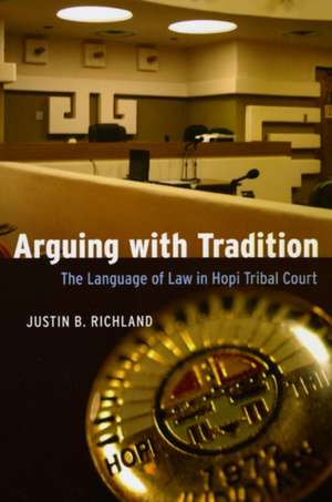 Arguing with Tradition: The Language of Law in Hopi Tribal Court de Justin B. Richland