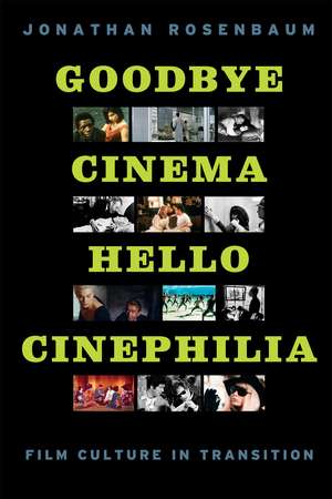 Goodbye Cinema, Hello Cinephilia: Film Culture in Transition de Jonathan Rosenbaum