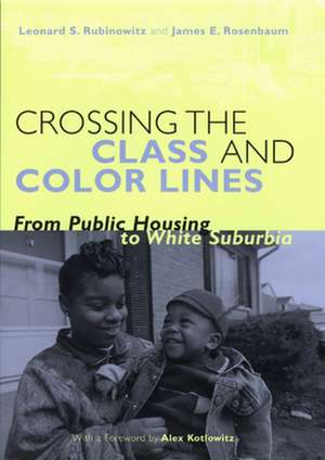 Crossing the Class and Color Lines: From Public Housing to White Suburbia de Leonard S. Rubinowitz