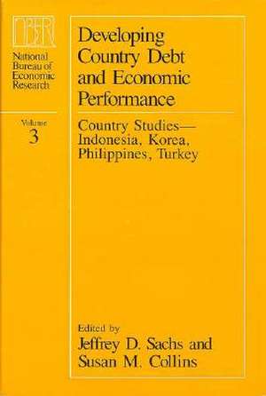 Developing Country Debt and Economic Performance, Volume 3: Country Studies--Indonesia, Korea, Philippines, Turkey de Jeffrey D. Sachs