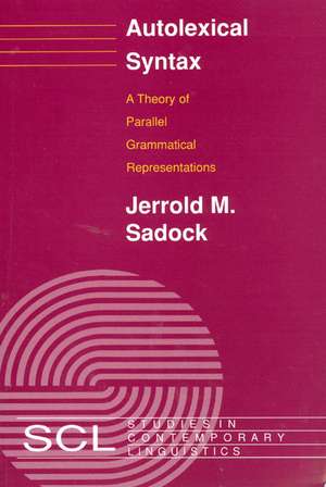 Autolexical Syntax: A Theory of Parallel Grammatical Representations de Jerrold M. Sadock