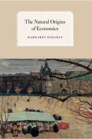 The Natural Origins of Economics de Margaret Schabas