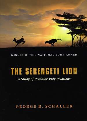 The Serengeti Lion: A Study of Predator-Prey Relations de George B. Schaller