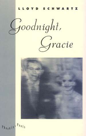 Goodnight, Gracie de Professor Lloyd Schwartz