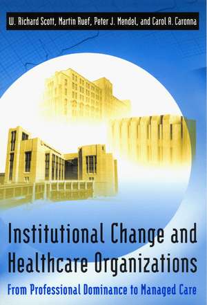 Institutional Change and Healthcare Organizations: From Professional Dominance to Managed Care de W. Richard Scott