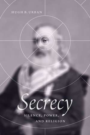 Secrecy: Silence, Power, and Religion de Hugh B. Urban