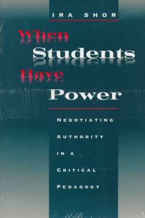 When Students Have Power: Negotiating Authority in a Critical Pedagogy de Ira Shor