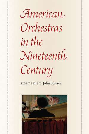 American Orchestras in the Nineteenth Century de John Spitzer