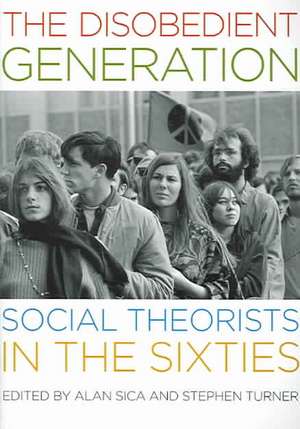 The Disobedient Generation: Social Theorists in the Sixties de Alan Sica