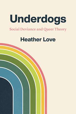 Underdogs: Social Deviance and Queer Theory de Heather Love