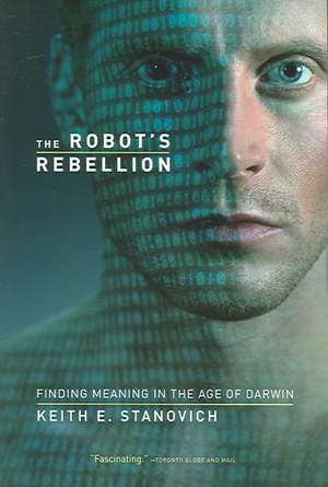 The Robot's Rebellion: Finding Meaning in the Age of Darwin de Keith E. Stanovich