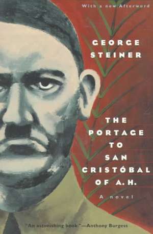 The Portage to San Cristobal of A. H.: A Novel de George Steiner