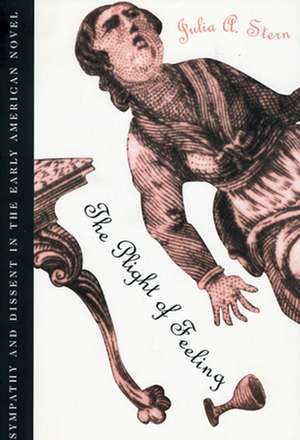 The Plight of Feeling: Sympathy and Dissent in the Early American Novel de Julia A. Stern