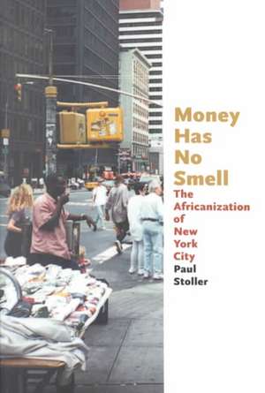 Money Has No Smell: The Africanization of New York City de Paul Stoller