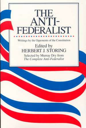 The Anti-Federalist: An Abridgment of The Complete Anti-Federalist de Murray Dry