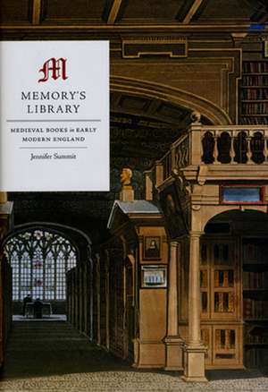 Memory's Library: Medieval Books in Early Modern England de Jennifer Summit