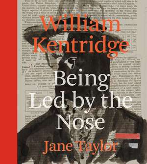 William Kentridge: Being Led by the Nose de Jane Taylor