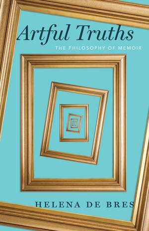 Artful Truths: The Philosophy of Memoir de Helena de Bres