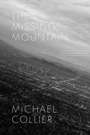 The Missing Mountain: New and Selected Poems de Michael Collier