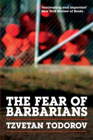 The Fear of Barbarians: Beyond the Clash of Civilizations de Tzvetan Todorov