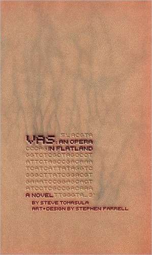 VAS: An Opera in Flatland: A Novel. By Steve Tomasula. Art and Design by Stephen Farrell. de Steve Tomasula