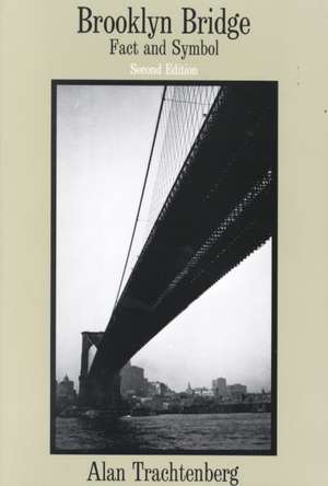 Brooklyn Bridge: Fact and Symbol de Alan Trachtenberg