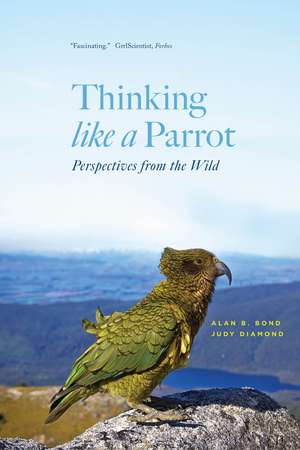 Thinking like a Parrot: Perspectives from the Wild de Alan B. Bond