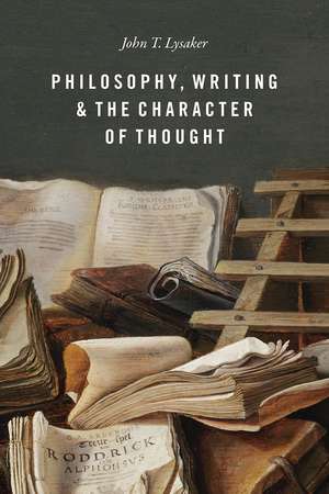 Philosophy, Writing, and the Character of Thought de John T. Lysaker