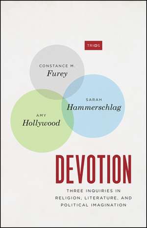 Devotion: Three Inquiries in Religion, Literature, and Political Imagination de Constance M. Furey
