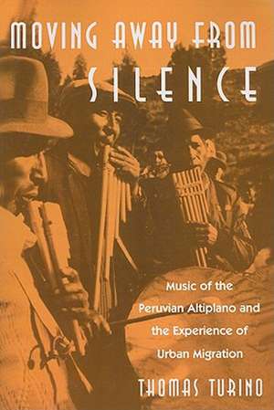 Moving Away from Silence: Music of the Peruvian Altiplano and the Experience of Urban Migration de Thomas Turino