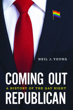 Coming Out Republican – A History of the Gay Right de Neil J. Young