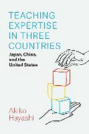 Teaching Expertise in Three Countries: Japan, China, and the United States de Akiko Hayashi