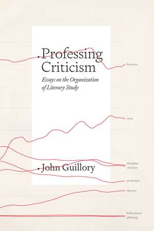 Professing Criticism: Essays on the Organization of Literary Study de Professor John Guillory