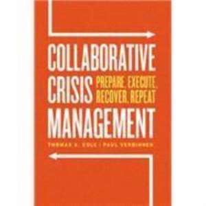 Collaborative Crisis Management: Prepare, Execute, Recover, Repeat de Thomas A. Cole