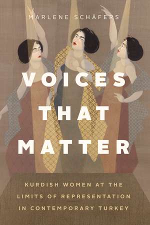 Voices That Matter: Kurdish Women at the Limits of Representation in Contemporary Turkey de Marlene Schäfers