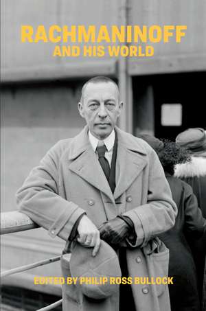 Rachmaninoff and His World de Philip Ross Bullock