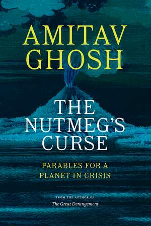 The Nutmeg's Curse: Parables for a Planet in Crisis de Amitav Ghosh