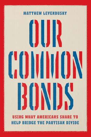 Our Common Bonds: Using What Americans Share to Help Bridge the Partisan Divide de Matthew Levendusky