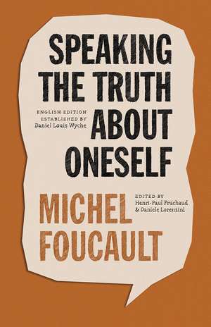 Speaking the Truth about Oneself: Lectures at Victoria University, Toronto, 1982 de Michel Foucault