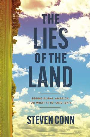 The Lies of the Land: Seeing Rural America for What It Is—and Isn’t de Steven Conn